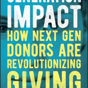 Generation Impact – How Next Gen Donors Are Revolutionizing UPDATED and EXPANDED