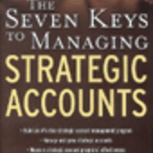 The Seven Keys to Managing Strategic Accounts