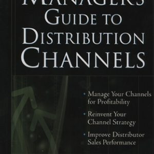 The Manager's guide to distribution channels