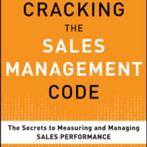 Cracking the Sales Management Code: The Secrets to Measuring and Managing Sales Performance