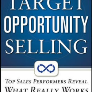 Target Opportunity Selling: Top Sales Performers Reveal What Really Works