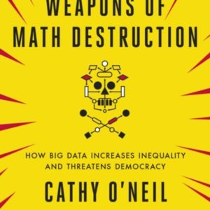 Weapons of Math Destruction