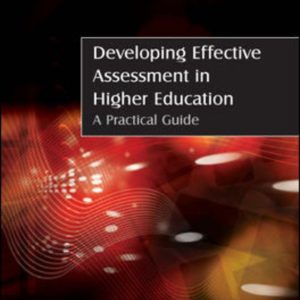 Developing Effective Assessment in Higher Education: A Practical Guide