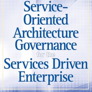 Service–Oriented Architecture Governance for the Services Driven Enterprise