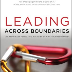 Leading Across Boundaries – Creating Collaborative Agencies in a Networked World