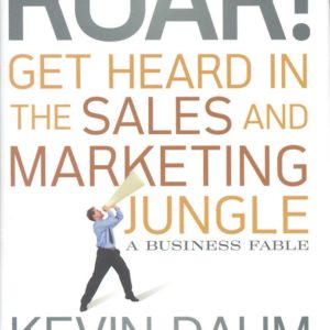 Roar! Get Heard in the Sales and Marketing Jungle