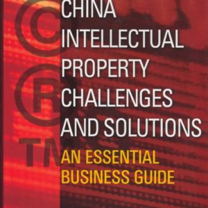 China Intellectual Property Challenges and Solutions