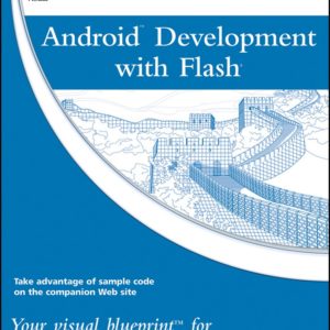 Android Development with Flash – Your visual blueprint for developing mobile apps