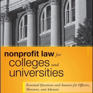 Nonprofit Law for Colleges and Universities – Essential Questions and Answers for Officers, Directors, and Advisors