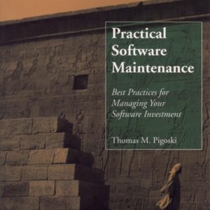 Practical Software Maintenance – Best Practices For Managing Your Software Investment