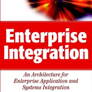Enterprise Integration – An Architecture for Enterprise Application & Systems Integration