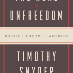 The Road to Unfreedom: Russia, Europe, America