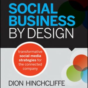 Social Business By Design: Transformative Social Media Strategies for the Connected Company