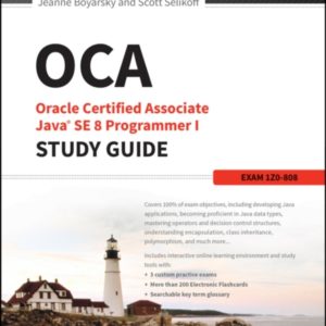 OCA: Oracle Certified Associate Java SE 8 Programmer I Study Guide