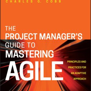The Project Manager?s Guide to Mastering Agile