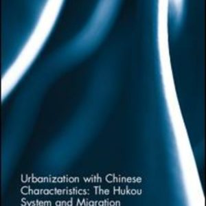 Urbanization with Chinese Characteristics: The Hukou System and Migration