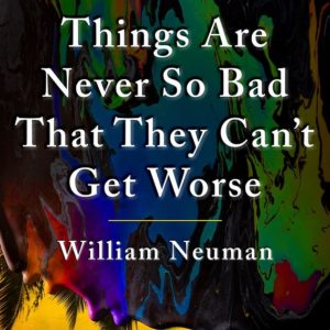 Things Are Never So Bad That They Can't Get Worse