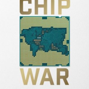 Chip War: The Fight for the World's Most Critical Technology