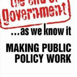 The End of Government... as We Know It: Making Public Policy Work