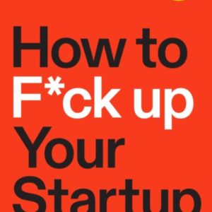 How to F*ck Up Your Startup