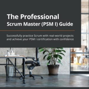 The Professional Scrum Master (PSM I) Guide