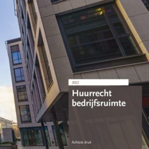 Huurrecht bedrijfsruimte. Editie 2022