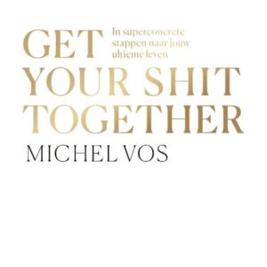 Get your shit together (herziene editie)