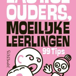 Lastige ouders, moeilijke leerlingen - 99 tips