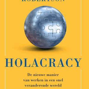 Holacracy - De nieuwe manier van werken in een snel veranderende wereld