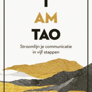 I AM TAO - Stroomlijn je communicatie in vijf stappen