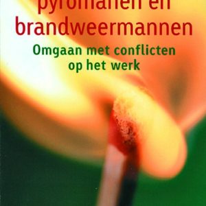 Vuurhaarden, pyromanen en brandweermannen: omgaan met conflicten op het werk