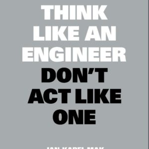 Think Like an Engineer, Don't Act Like One