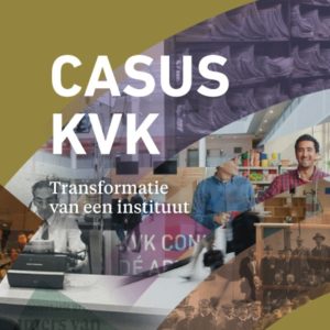 Casus KVK – Transformatie van een instituut
