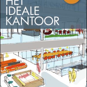 Het ideale kantoor - Het handboek voor een innovatieve, efficiënte en wendbare werkomgeving