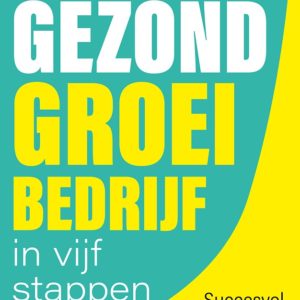 Naar een gezond groeibedrijf in vijf stappen