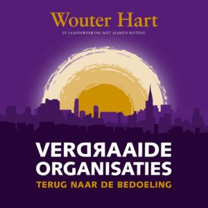 Verdraaide organisaties - Terug naar de bedoeling