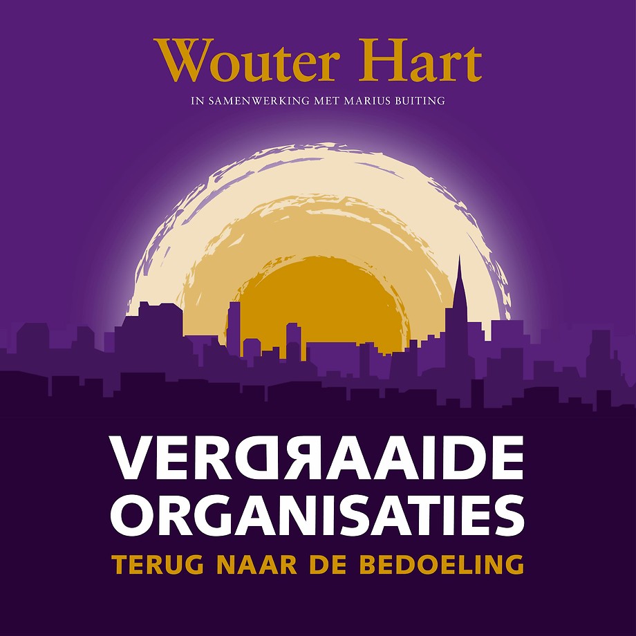 Verdraaide organisaties - Terug naar de bedoeling