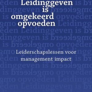 Leidinggeven is omgekeerd opvoeden