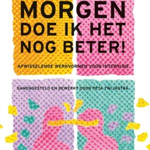 Morgen doe ik het nog beter - Afwisselende werkvormen voor intervisie