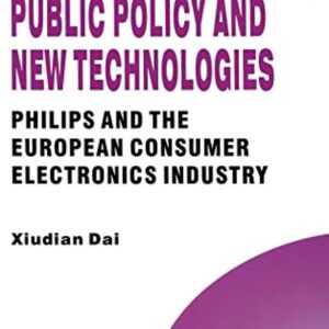 Corporate Strategy, Public Policy and New Techno – Philips and the European Consumer Electronics Industry