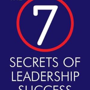 The 7 Secrets of Leadership Success