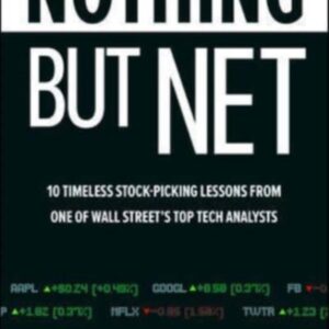 Nothing But Net: 10 Timeless Stock-Picking Lessons from One of Wall Street's Top Tech Analysts