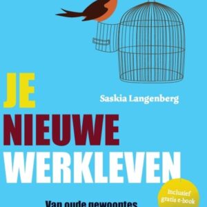 Je nieuwe werkleven - Van oude gewoontes naar het nieuwe werken