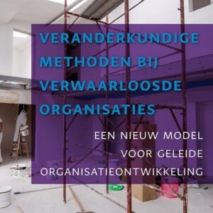 Veranderkundige methoden bij verwaarloosde organisaties