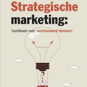 Strategische marketing: handboek voor vernieuwend denken!