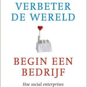 Verbeter de wereld, begin een bedrijf