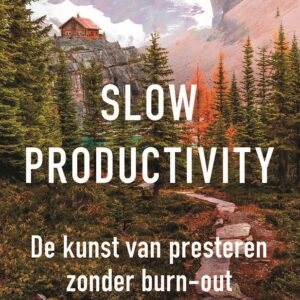 Slow productivity - de kunst van presteren zonder burn-out