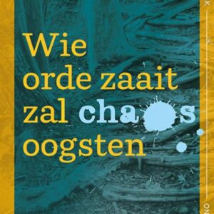 Wie orde zaait zal chaos oogsten