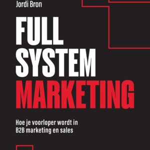 Full System Marketing - Hoe je voorloper wordt in B2B marketing en sales