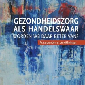 Gezondheidszorg als handelswaar: worden we daar beter van?